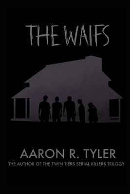 The Waifs: From the author of The Twin Tiers Serial Killers trilogy by Tyler, Aaron R.