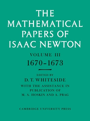 The Mathematical Papers of Isaac Newton: Volume 3 by Newton, Isaac