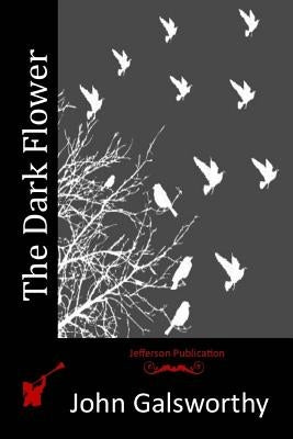 The Dark Flower by Galsworthy, John