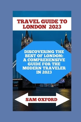 Travel Guide to London 2023: Travel Guide to London 2023 by Oxford, Sam