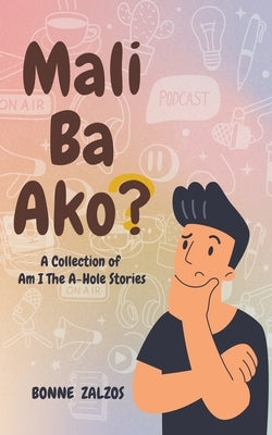 Mali Ba Ako? A Collection of Am I The A-Hole Stories by Zalzos, Bonne