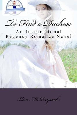 To Find a Duchess: An Inspirational Regency Romance Novel by Prysock, Lisa M.