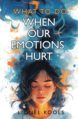 What To Do When Our Emotions Hurt by Kools, Lionel