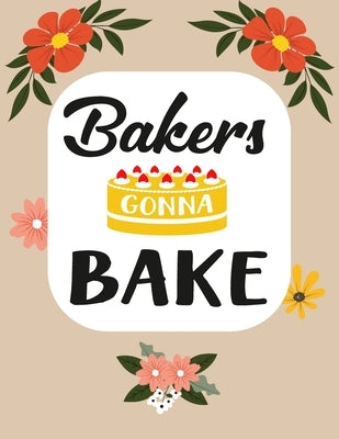 Bakers Gonna Bake: Recipe Book To Write In Your Own Recipes by Books, Ziesmerch