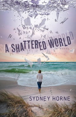 A Shattered World by Horne, Sydney