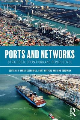 Ports and Networks: Strategies, Operations and Perspectives by Geerlings, Harry