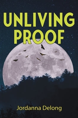 Unliving Proof by DeLong, Jordanna