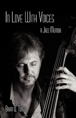 In Love with Voices: A Jazz Memoir by Torff, Brian Q.