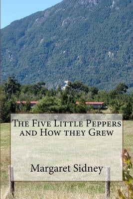 The Five Little Peppers and How they Grew by Sidney, Margaret