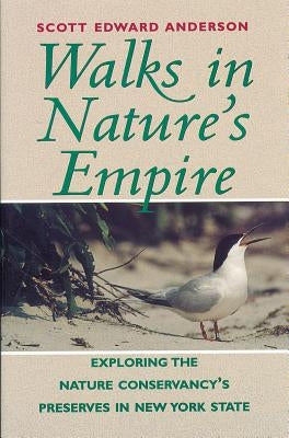 Walks in Nature's Empire: Exploring the Nature Conservancy's Preserves in New York State by Anderson, Scott Edward