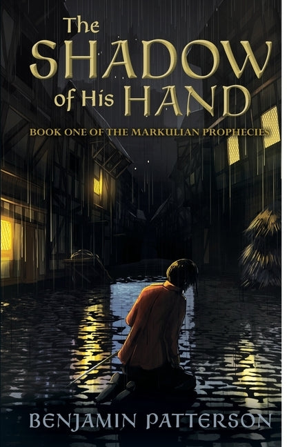 The Shadow of His Hand: Book One of the Markulian Prophecies by Patterson, Benjamin