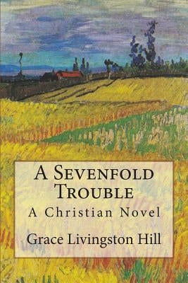 A Sevenfold Trouble: A Christian Novel by Pansy