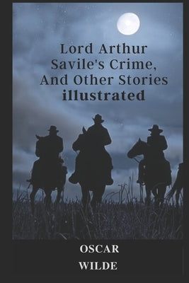 Lord Arthur Savile's Crime, And Other Stories illustrated by Wilde, Oscar