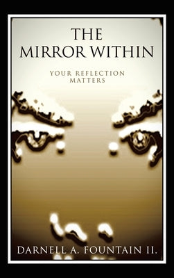 The Mirror Within: Your Reflection Matters by Fountain II, Darnell A.