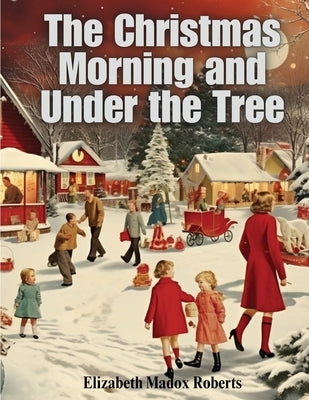 The Christmas Morning and Under the Tree by Elizabeth Madox Roberts