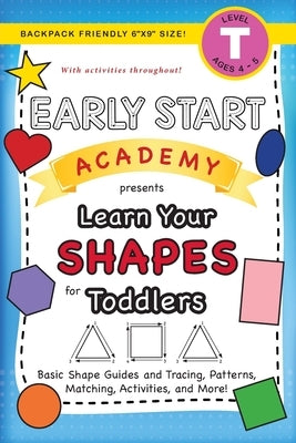 Early Start Academy, Learn Your Shapes for Toddlers: (Ages 3-4) Basic Shape Guides and Tracing, Patterns, Matching, Activities, and More! (Backpack Fr by Dick, Lauren