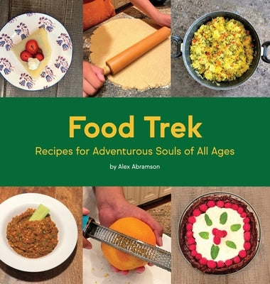 Food Trek: Recipes for Adventurous Souls of All Ages by Abramson, Alex