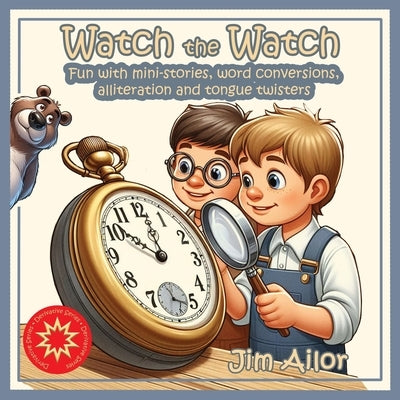 Watch the Watch: Fun with mini-stories, word conversions, alliteration and tongue twisters by Ailor, Jim