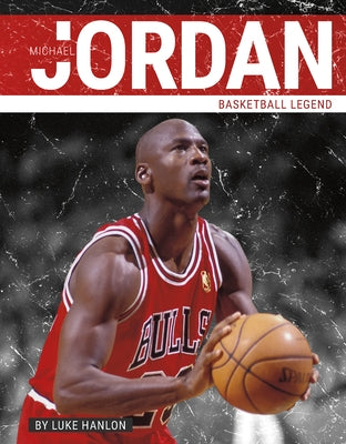 Michael Jordan: Basketball Legend by Hanlon, Luke