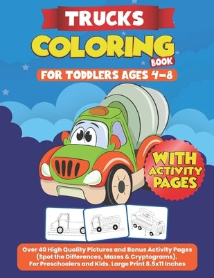 Trucks Coloring Books for Toddlers Ages 4-8: Over 40 High Quality Pictures and Bonus Activity Pages (Spot the Differences, Mazes & Cryptograms). For P by Fun, Delivery