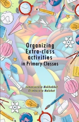 Organizing Extra-class activities in Primary Classes by Jumanyozova Mukhabbat