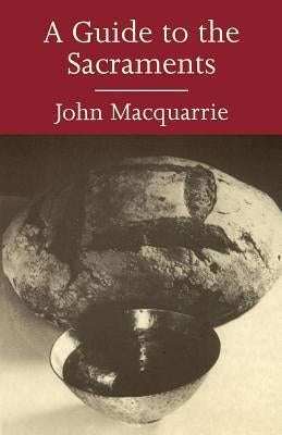 A Guide to the Sacraments by MacQuarrie, John