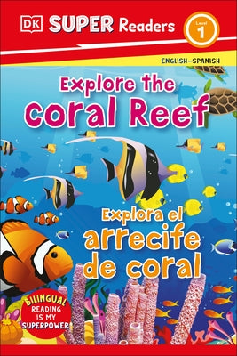 DK Super Readers Level 1: Bilingual Explore the Coral Reef by DK