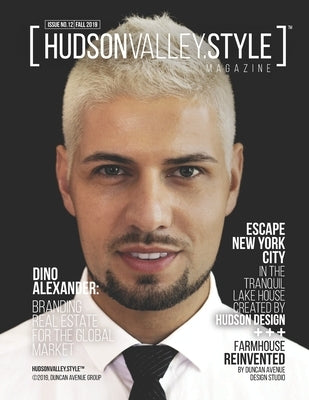 Hudson Valley Style Magazine Issue 12 - Fall 2019: Dino Alexander: Branding Real Estate for the Global Market by Alexander, Maxwell