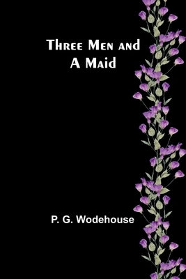 Three Men and a Maid by Wodehouse, P. G.