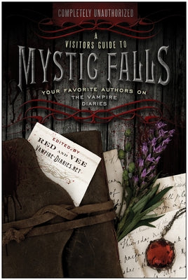 A Visitor's Guide to Mystic Falls: Your Favorite Authors on the Vampire Diaries by Red