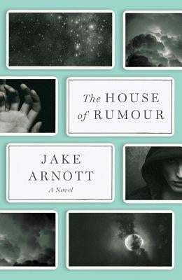 The House of Rumour by Arnott, Jake