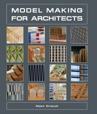 Model Making for Architects by Driscoll, Matt