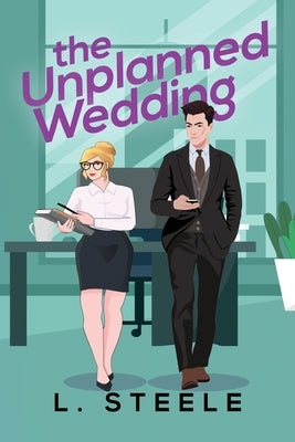 The Unplanned Wedding: Knox & June's story. Boss Employee Marriage of Convenience Romance. Special Edition by Steele, L.