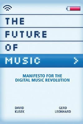 The Future of Music: Manifesto for the Digital Music Revolution by Kusek, Dave