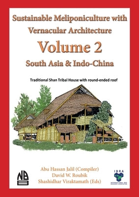 Volume 2 - Sustainable Meliponiculture with Vernacular Architecture - South Asia & Indo-China by Jalil, Abu Hassan