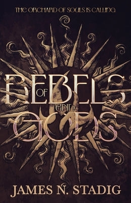 Of Rebels and Gods by Stadig, James N.