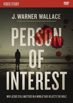 Person of Interest Video Study: Why Jesus Still Matters in a World That Rejects the Bible by Wallace, J. Warner