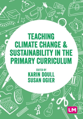 Teaching Climate Change and Sustainability in the Primary Curriculum by Doull, Karin