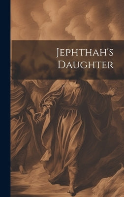 Jephthah's Daughter by Anonymous