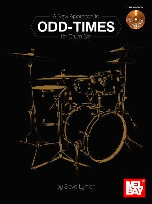 A New Approach to Odd-Times for Drum Set [With CD (Audio)] by Lyman, Steve