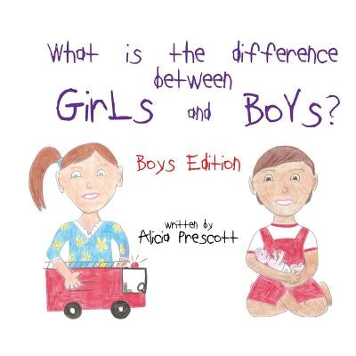 What is the difference between Girls and Boys?: Boys Edition by Prescott, Alicia