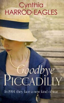 Goodbye, Piccadilly: War at Home, 1914 by Harrod-Eagles, Cynthia