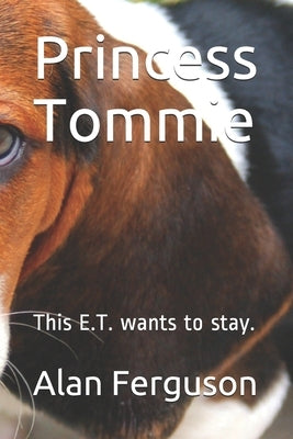 Princess Tommie: This E.T. wants to stay. by Ferguson, Alan