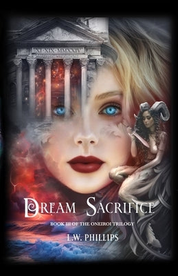 Dream Sacrifice: Book III of the Oneiroi Trilogy by Phillips, L. W.