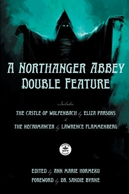 A Northanger Abbey Double Feature: The Castle of Wolfenbach by Eliza Parsons & The Necromancer by Lawrence Flammenberg by Parsons, Eliza