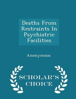 Deaths from Restraints in Psychiatric Facilities - Scholar's Choice Edition by United States Congress Senate Committee