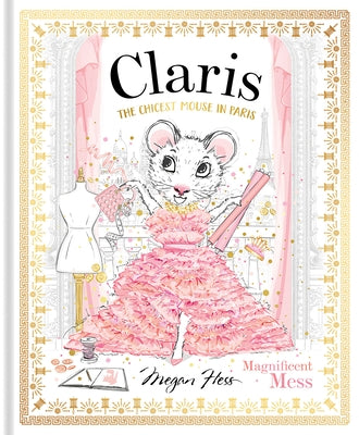 Claris: Magnificent Mess: The Chicest Mouse in Paris by Hess, Megan