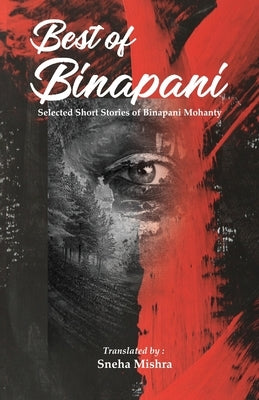 Best of Binapani: Selected Short Stories of Binapani Mohanty in English Translation by Mohanty, Binapani