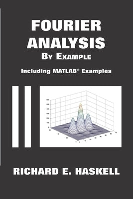 Fourier Analysis By Example: Including MATLAB Examples by Haskell, Richard E.