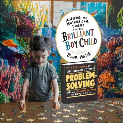 Inspiring And Motivational Stories For The Brilliant Boy Child: A Collection of Life Changing Stories about Problem-Solving for Boys Age 3 to 8 by Potter, Blume